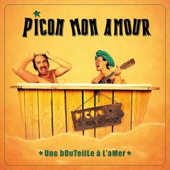 Pochette Une bouteille à l'amer - Picon Mon Amour